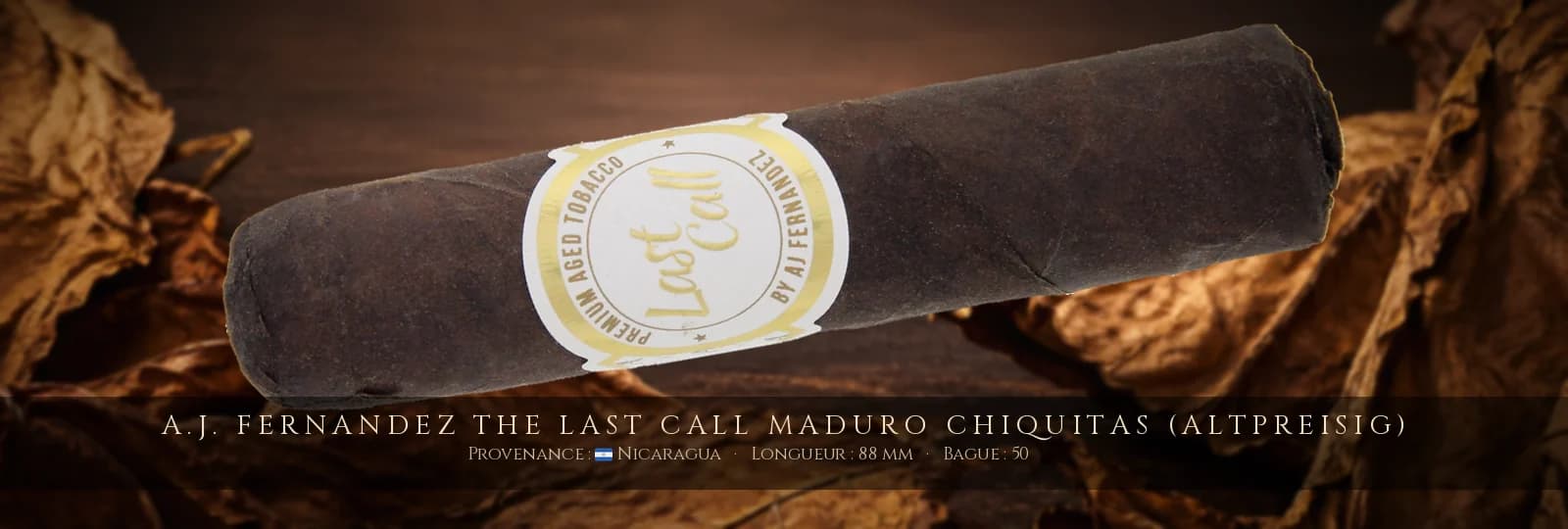 A.J. Fernandez The Last Call Maduro Chiquitas (Altpreisig) — A.J. Fernandez — Nicaragua