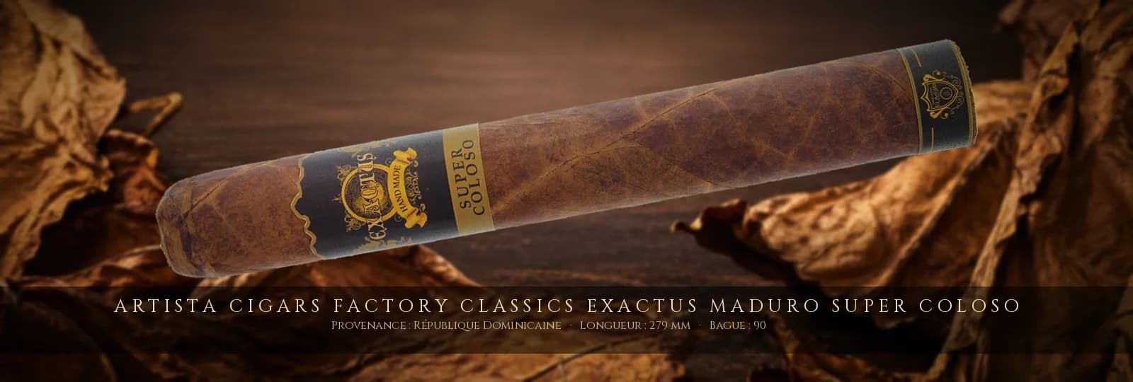 Artista Cigars Factory Classics Exactus Maduro Super Coloso — Artista Cigars — République Dominicaine