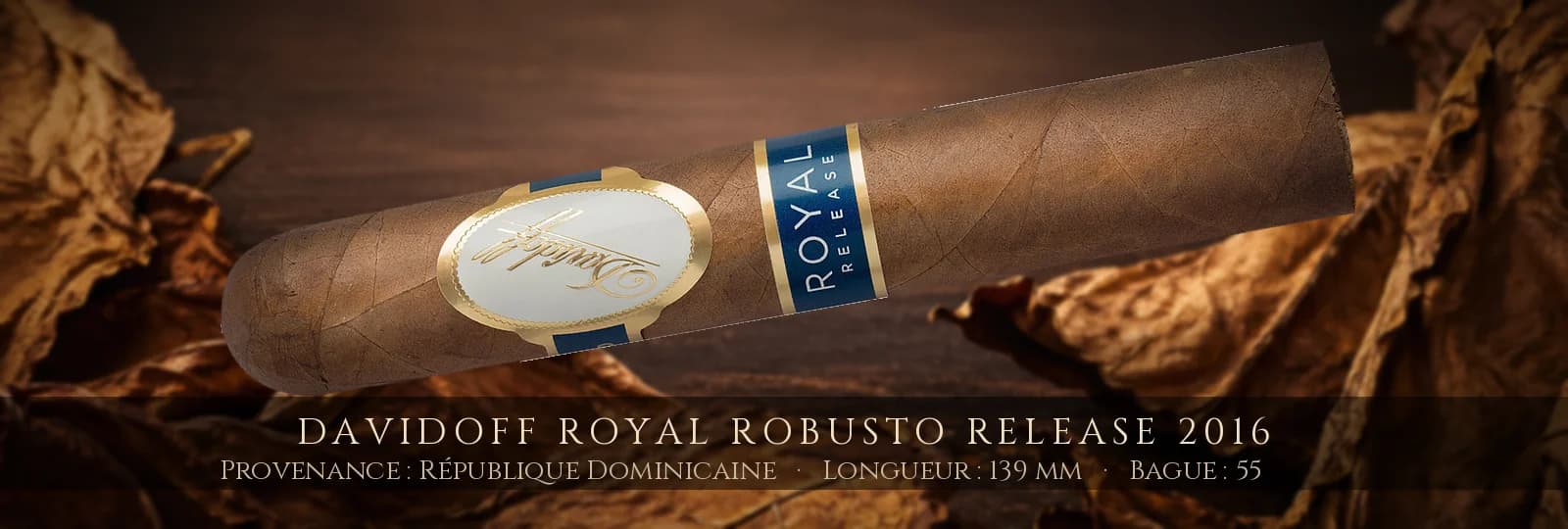 Davidoff Royal Robusto Release 2016 — Davidoff — République Dominicaine