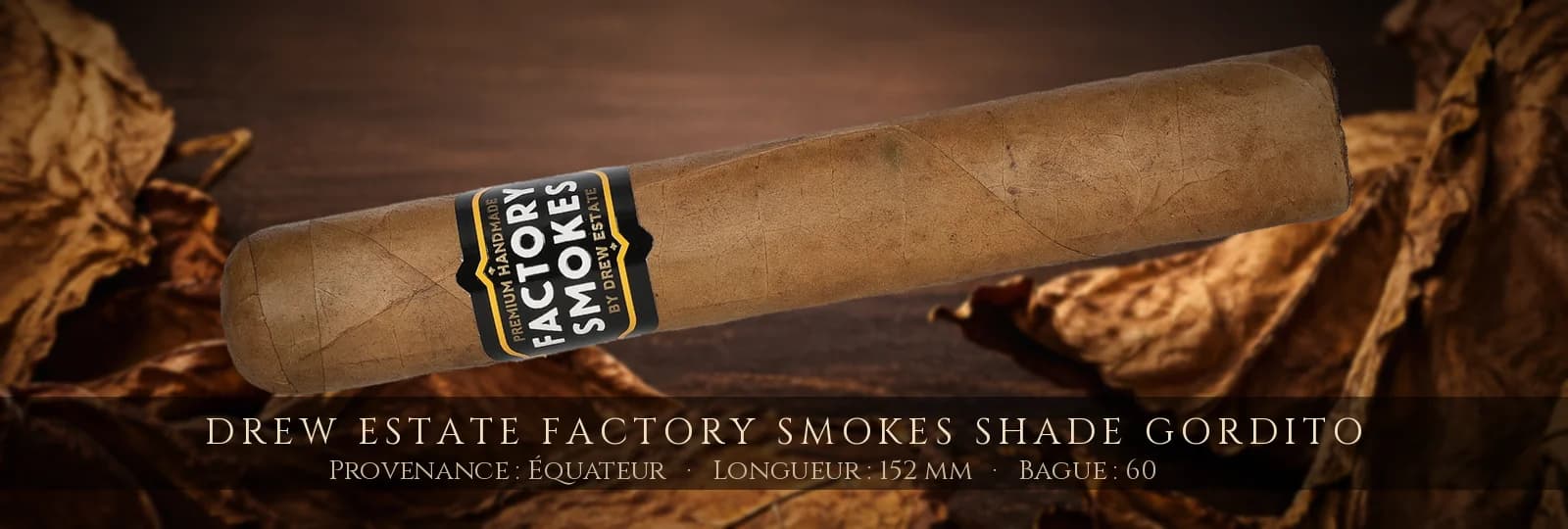 Drew Estate Factory Smokes Shade Gordito — Drew Estate — Équateur
