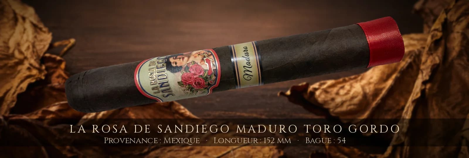 La Rosa de Sandiego Maduro Toro Gordo — La Rosa de Sandiego — Mexique