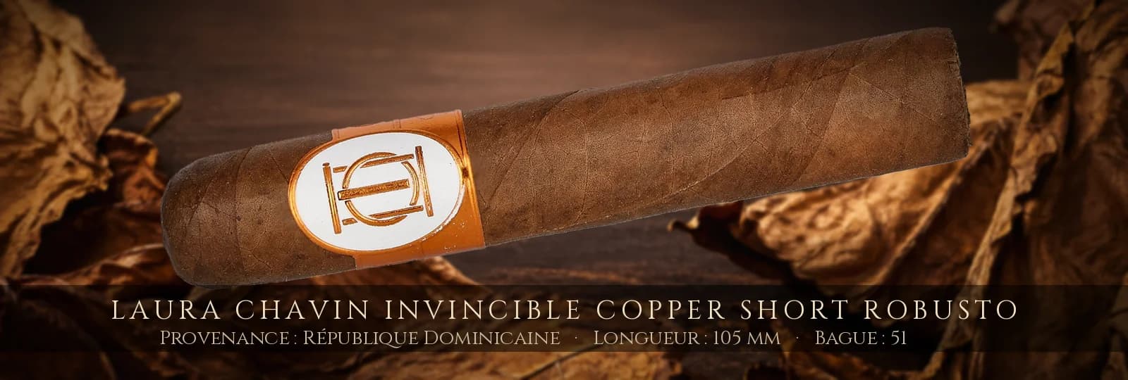 Laura Chavin Invincible Copper Short Robusto — Laura Chavin — République Dominicaine