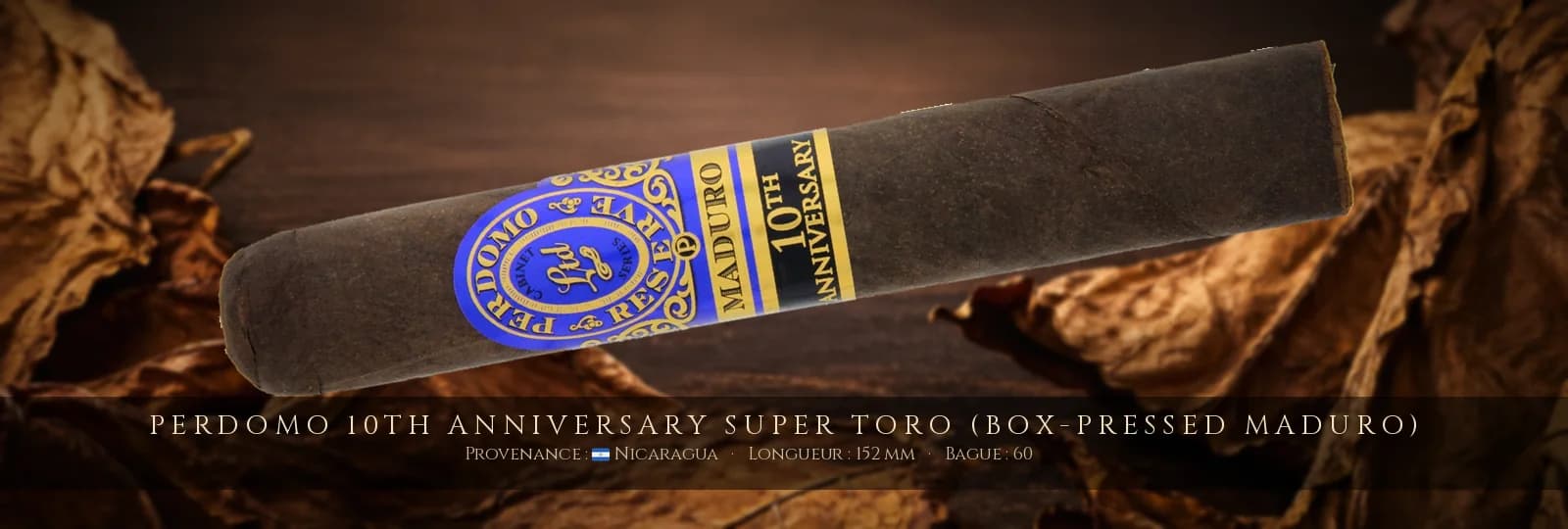 Perdomo 10th Anniversary Super Toro (Box-Pressed Maduro) — Perdomo — Nicaragua