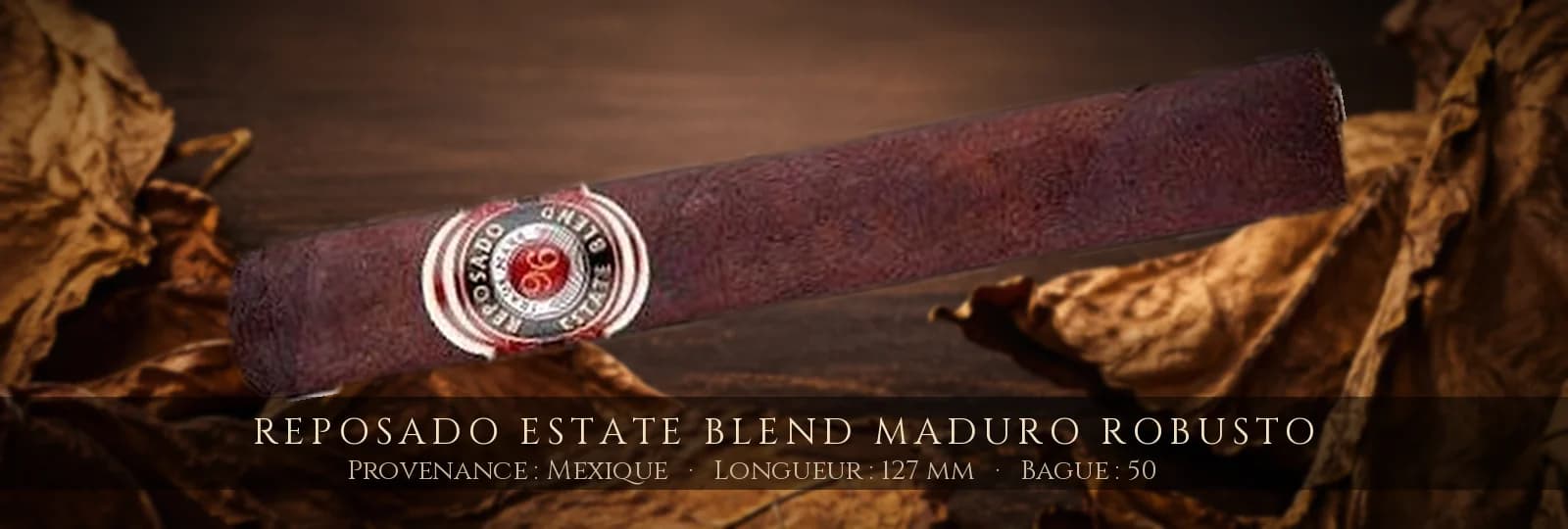 Reposado Estate Blend Maduro Robusto — Reposado — Mexique