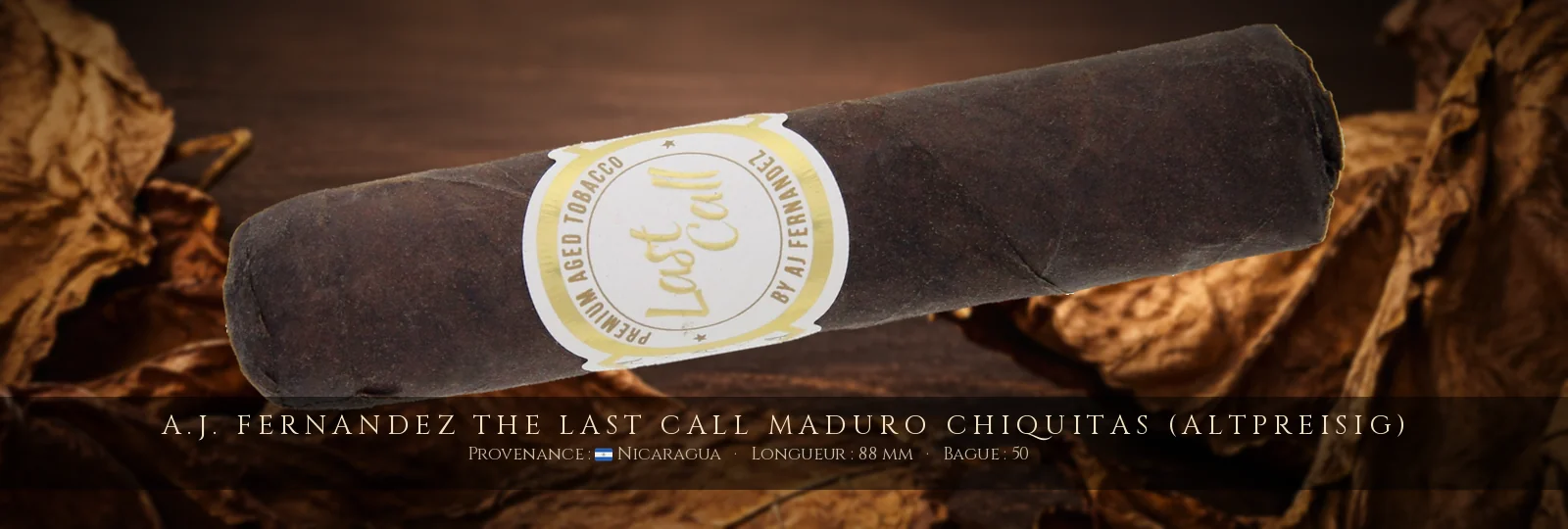 A.J. Fernandez The Last Call Maduro Chiquitas (Altpreisig) — A.J. Fernandez — Nicaragua