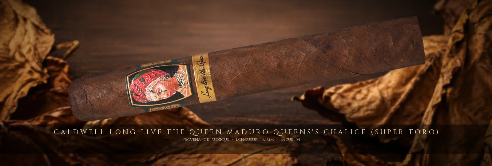 Caldwell Long live the Queen Maduro Queens's Chalice (Super Toro) — Caldwell — Mexique