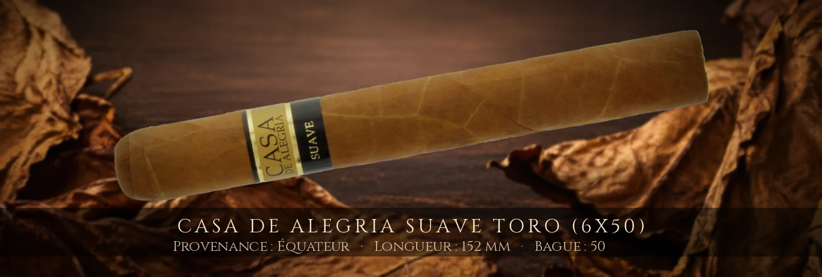 Casa de Alegria Suave Toro (6x50) — Casa de Alegria — Équateur