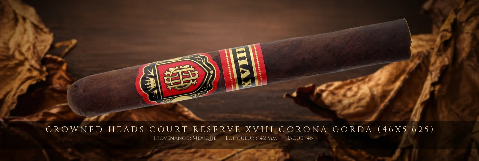 Crowned Heads Court Reserve XVIII Corona Gorda (46x5.625) — Crowned Heads — Mexique