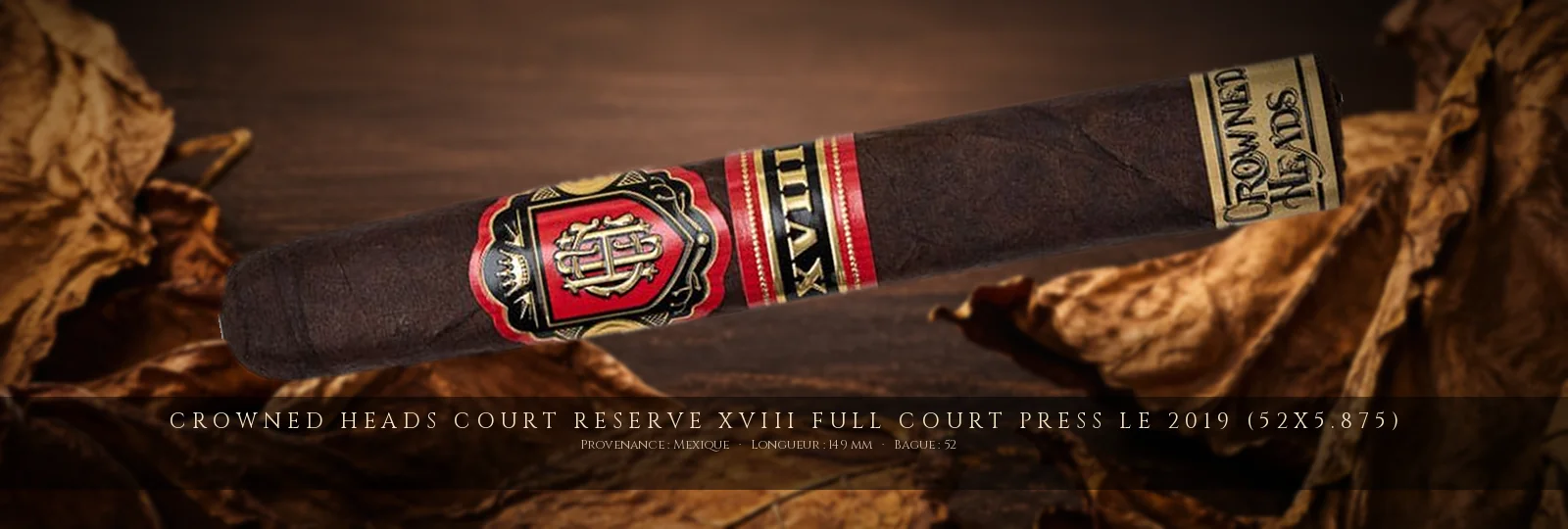 Crowned Heads Court Reserve XVIII Full Court Press LE 2019 (52x5.875) — Crowned Heads — Mexique