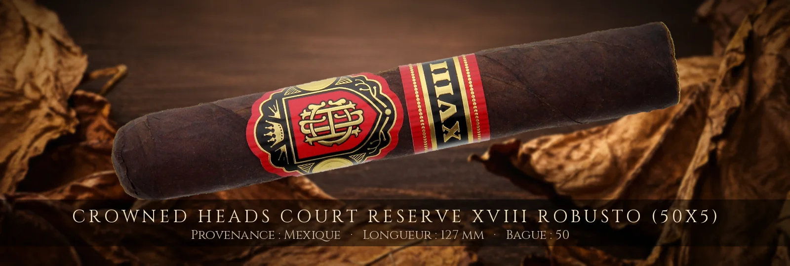 Crowned Heads Court Reserve XVIII Robusto (50x5) — Crowned Heads — Mexique