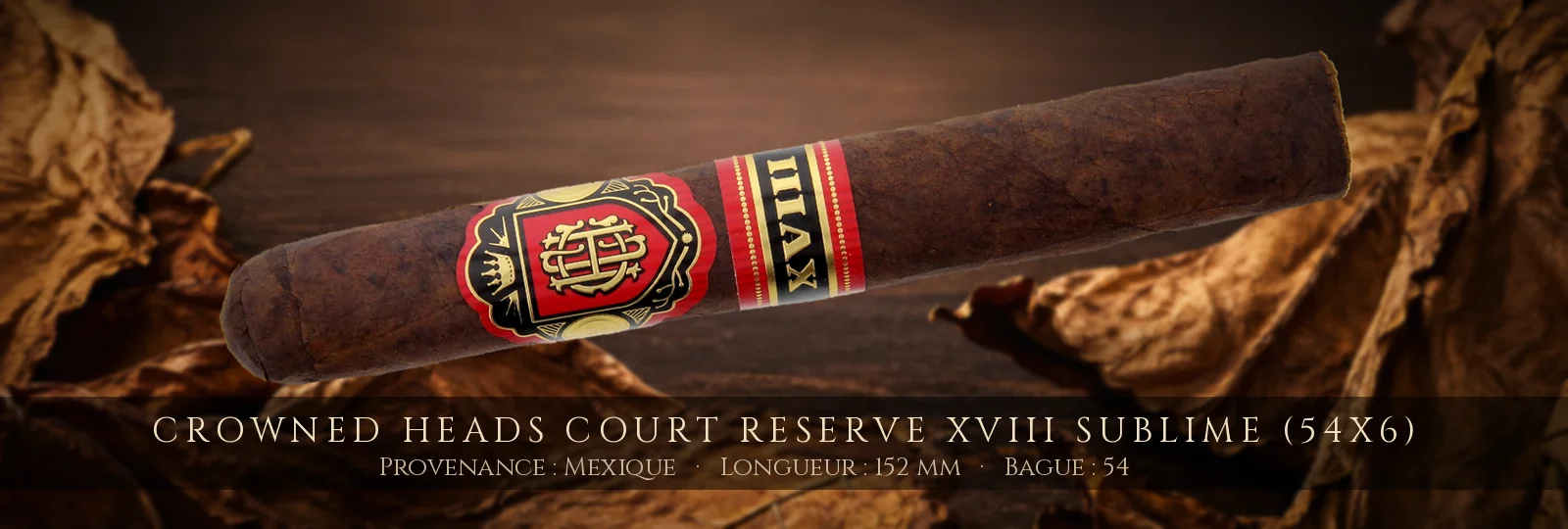 Crowned Heads Court Reserve XVIII Sublime (54x6) — Crowned Heads — Mexique