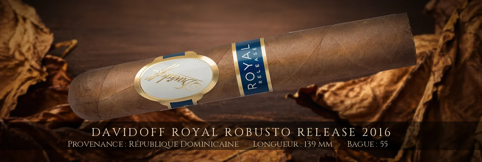 Davidoff Royal Robusto Release 2016 — Davidoff — République Dominicaine