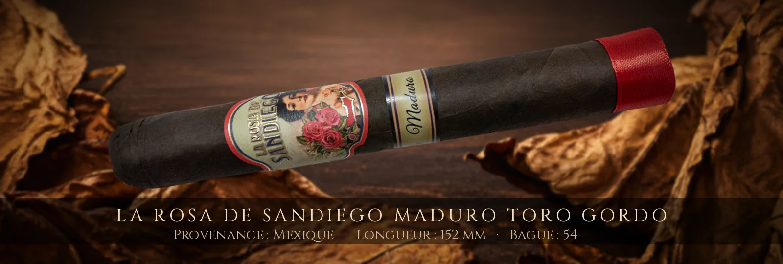 La Rosa de Sandiego Maduro Toro Gordo — La Rosa de Sandiego — Mexique