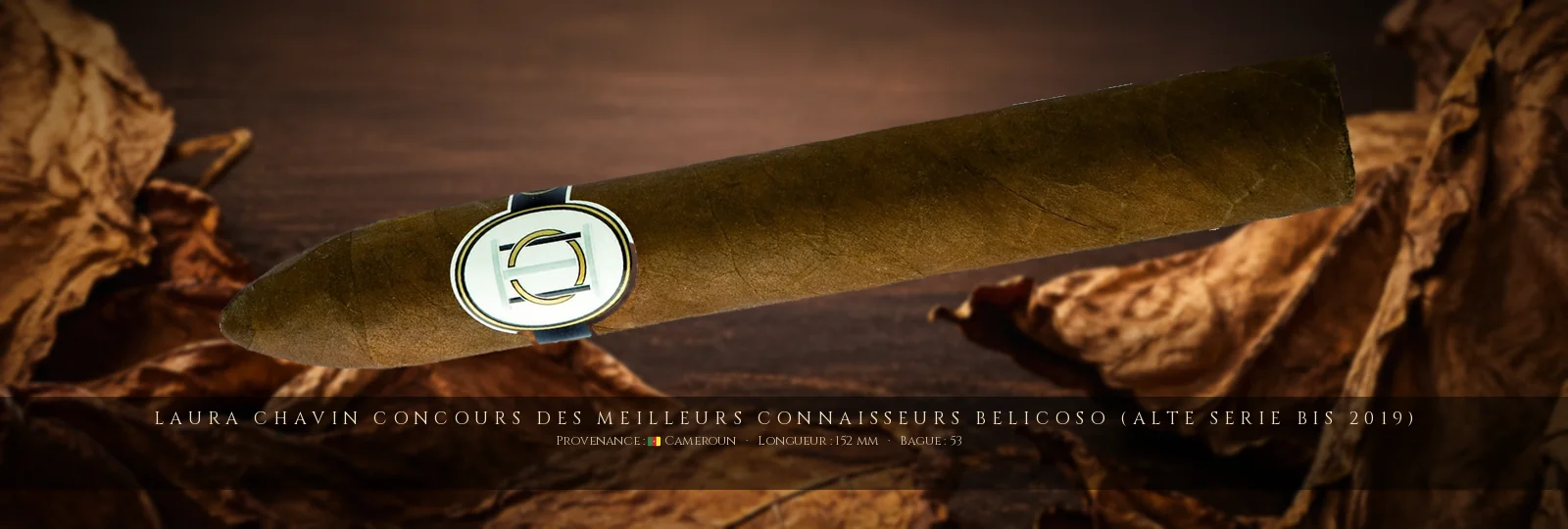 Laura Chavin Concours des Meilleurs Connaisseurs Belicoso (ALTE SERIE bis 2019) — Laura Chavin — Cameroun