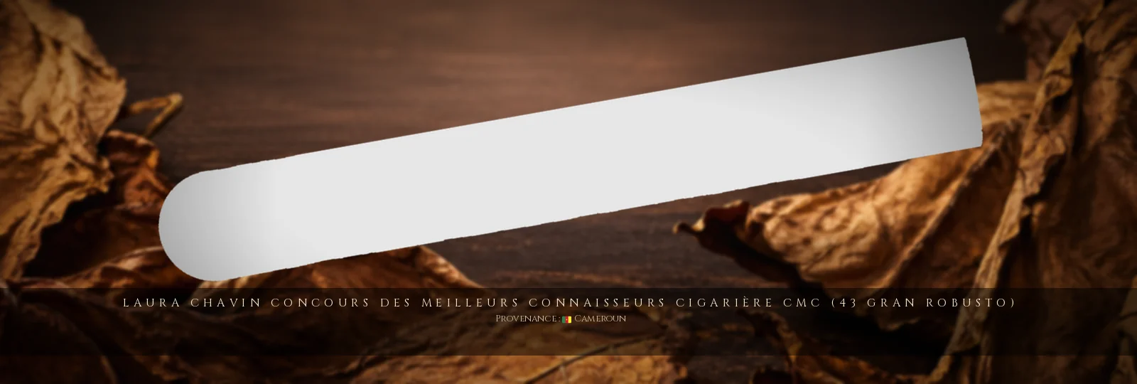 Laura Chavin Concours des Meilleurs Connaisseurs Cigarière CMC (43 Gran Robusto) — Laura Chavin — Cameroun