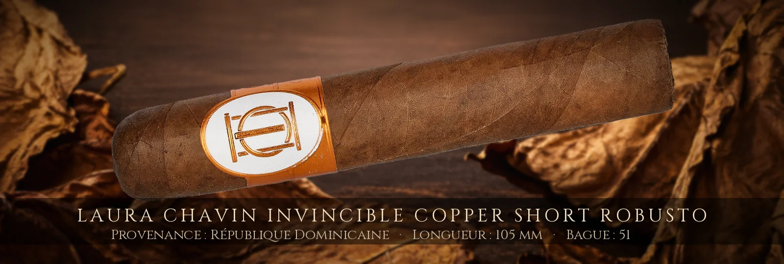Laura Chavin Invincible Copper Short Robusto — Laura Chavin — République Dominicaine