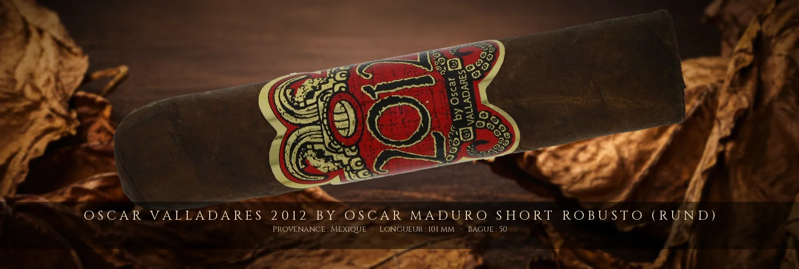 Oscar Valladares 2012 by Oscar Maduro Short Robusto (Rund) — Oscar Valladares — Mexique