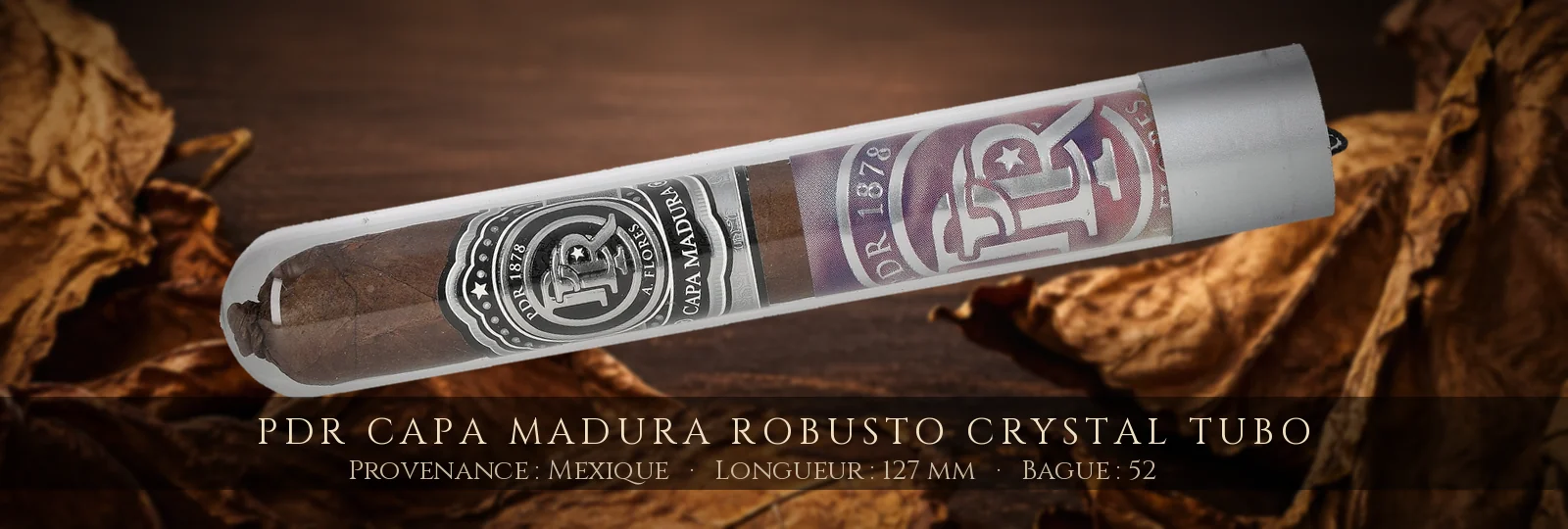 PDR Capa Madura Robusto Crystal Tubo — PDR — Mexique
