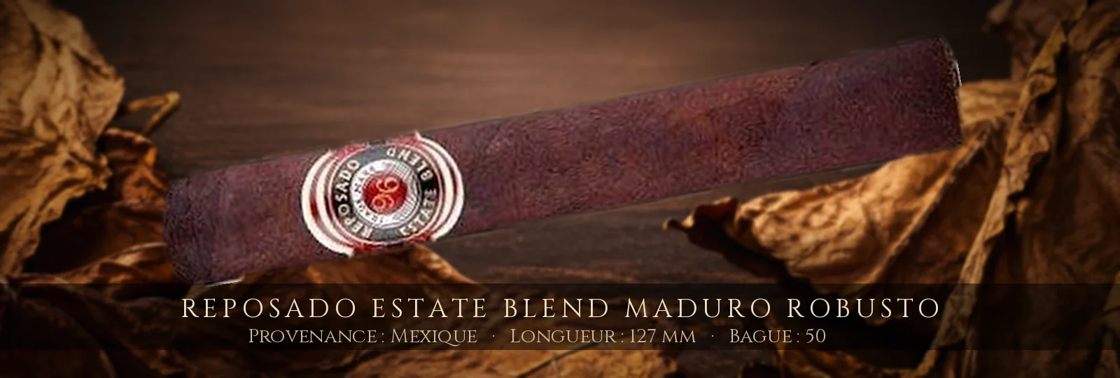 Reposado Estate Blend Maduro Robusto — Reposado — Mexique